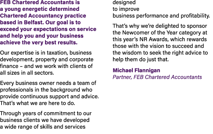 FEB Chartered Accountants is a young energetic determined Chartered Accountancy practice based in Belfast. Our goal i...