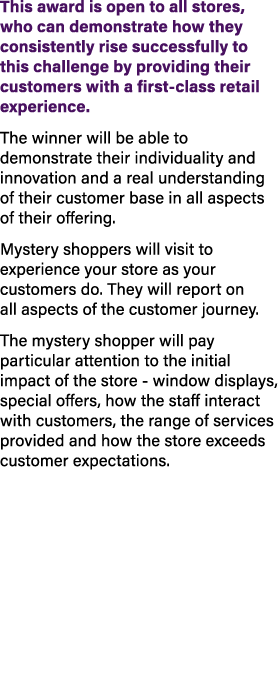 This award is open to all stores, who can demonstrate how they consistently rise successfully to this challenge by pr...