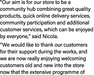 “Our aim is for our store to be a community hub combining great quality products, quick online delivery services, com...