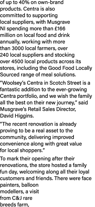 of up to 40% on own brand products. Centra is also committed to supporting local suppliers, with Musgrave NI spending...