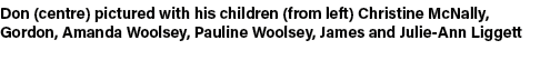 Don (centre) pictured with his children (from left) Christine McNally, Gordon, Amanda Woolsey, Pauline Woolsey, James...
