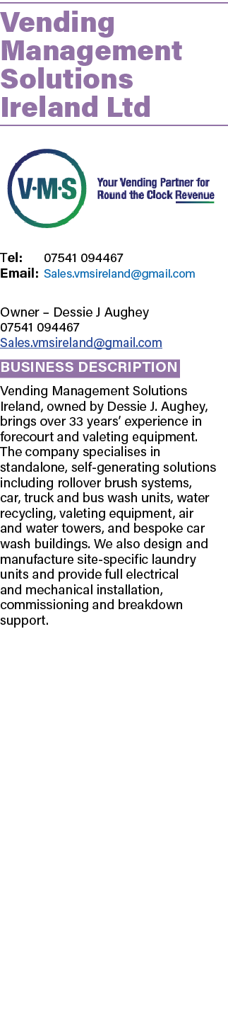 Vending Management Solutions Ireland Ltd ￼ Tel: 07541 094467 Email: Sales.vmsireland@gmail.com Owner – Dessie J Aughe...