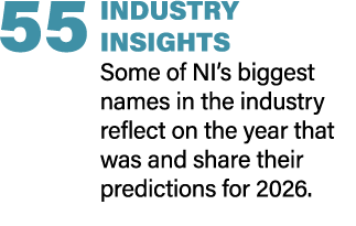 55 INDUSTRY INSIGHTS Some of NI’s biggest names in the industry reflect on the year that was and share their predicti...