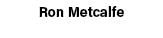 Ron Metcalfe