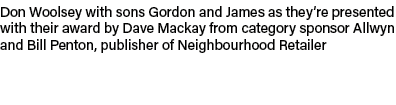 Don Woolsey with sons Gordon and James as they’re presented with their award by Dave Mackay from category sponsor All...