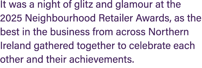 It was a night of glitz and glamour at the 2025 Neighbourhood Retailer Awards, as the best in the business from acros...