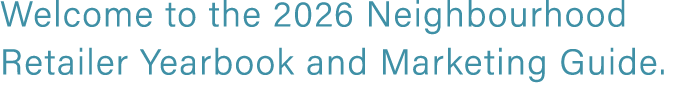 Welcome to the 2026 Neighbourhood Retailer Yearbook and Marketing Guide.