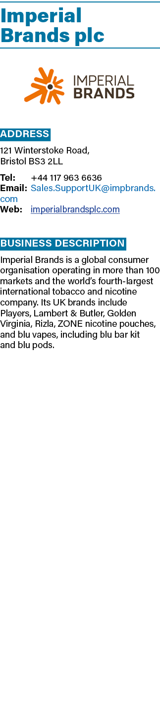 Imperial Brands plc ￼ Address 121 Winterstoke Road, Bristol BS3 2LL Tel: +44 117 963 6636 Email: Sales.SupportUK@impb...