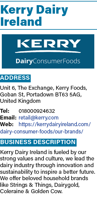 Kerry Dairy Ireland ￼ Address Unit 6, The Exchange, Kerry Foods, Goban St, Portadown BT63 5AG, United Kingdom Tel: 01...