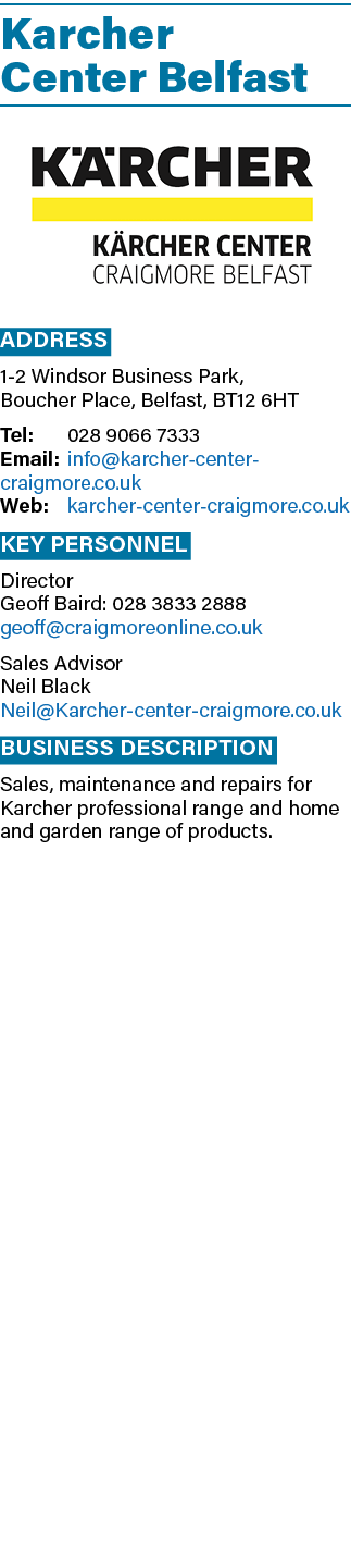 Karcher Center Belfast ￼ Address 1 2 Windsor Business Park, Boucher Place, Belfast, BT12 6HT Tel: 028 9066 7333 Email...