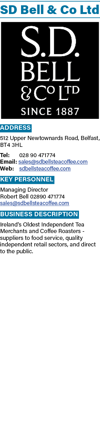 SD Bell & Co Ltd ￼ Address 512 Upper Newtownards Road, Belfast, BT4 3HL Tel: 028 90 471774 Email: sales@sdbellsteacof...