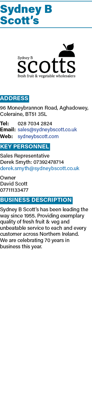 Sydney B Scott’s ￼ Address 96 Moneybrannon Road, Aghadowey, Coleraine, BT51 3SL Tel: 028 7034 2824 Email: sales@sydne...