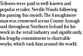 Tributes were paid to well known and popular retailer, Neville Woods following his passing this month. The Annaghmore...