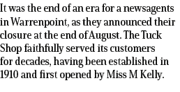 It was the end of an era for a newsagents in Warrenpoint, as they announced their closure at the end of August. The T...