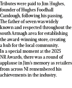 Tributes were paid to Jim Hughes, founder of Hughes Foodhall Camlough, following his passing. The father of seven was...