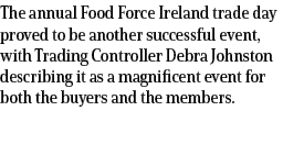 The annual Food Force Ireland trade day proved to be another successful event, with Trading Controller Debra Johnston...