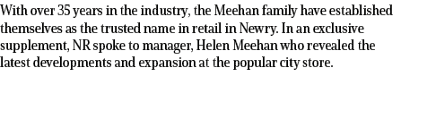 With over 35 years in the industry, the Meehan family have established themselves as the trusted name in retail in Ne...