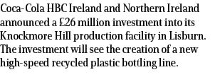 Coca Cola HBC Ireland and Northern Ireland announced a £26 million investment into its Knockmore Hill production faci...