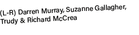 (L R) Darren Murray, Suzanne Gallagher, Trudy & Richard McCrea 