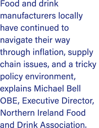 Food and drink manufacturers locally have continued to navigate their way through inflation, supply chain issues, and...