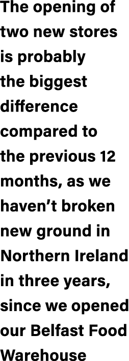 The opening of two new stores is probably the biggest difference compared to the previous 12 months, as we haven’t br...