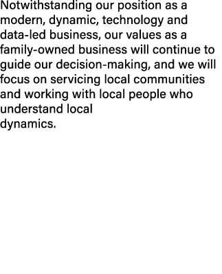 Notwithstanding our position as a modern, dynamic, technology and data led business, our values as a family owned bus...