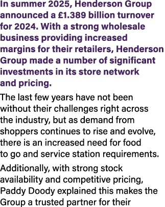 In summer 2025, Henderson Group announced a £1.389 billion turnover for 2024. With a strong wholesale business provid...