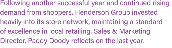Following another successful year and continued rising demand from shoppers, Henderson Group invested heavily into it...