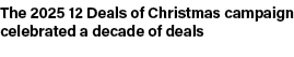 The 2025 12 Deals of Christmas campaign celebrated a decade of deals