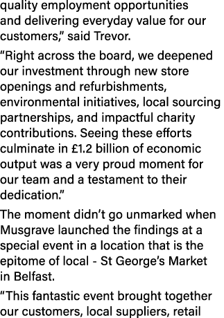 quality employment opportunities and delivering everyday value for our customers,” said Trevor. “Right across the boa...