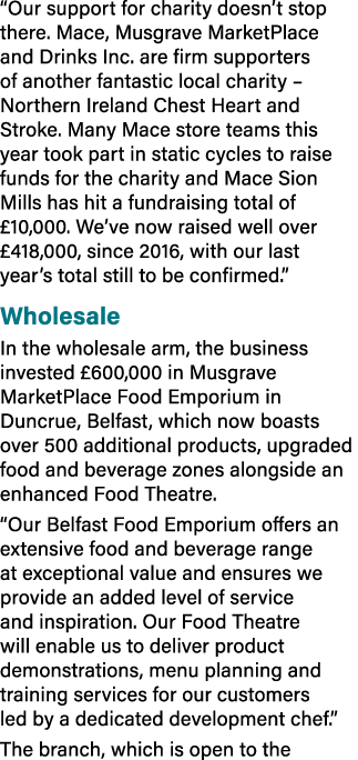 “Our support for charity doesn’t stop there. Mace, Musgrave MarketPlace and Drinks Inc. are firm supporters of anothe...