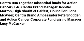 Centra Run Together raises vital funds for Action Cancer (L R) Centra Brand Manager Jennifer Morton, High Sheriff of ...