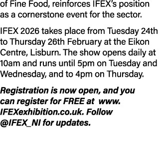 of Fine Food, reinforces IFEX’s position as a cornerstone event for the sector. IFEX 2026 takes place from Tuesday 24...