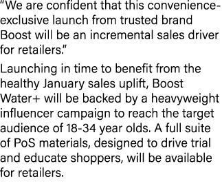 “We are confident that this convenience exclusive launch from trusted brand Boost will be an incremental sales driver...