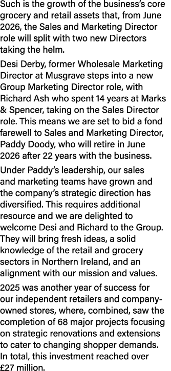Such is the growth of the business’s core grocery and retail assets that, from June 2026, the Sales and Marketing Dir...