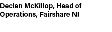 Declan McKillop, Head of Operations, Fairshare NI