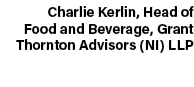 Charlie Kerlin, Head of Food and Beverage, Grant Thornton Advisors (NI) LLP