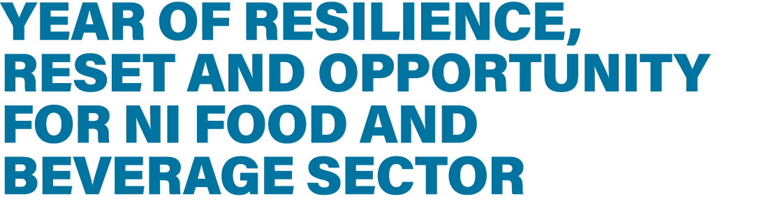 Year of resilience, reset and opportunity for NI food and beverage sector