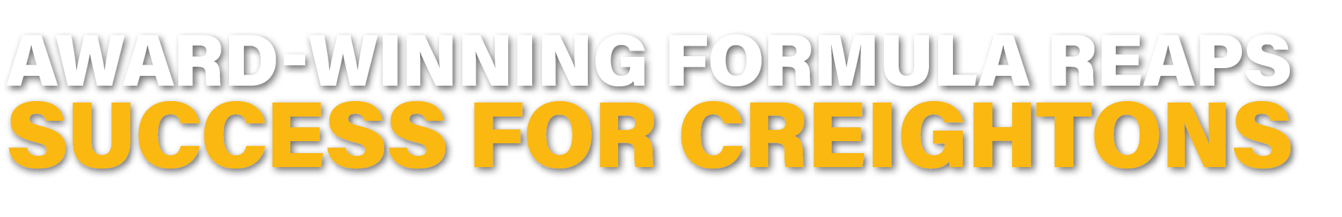 Award winning formula reaps success for Creightons