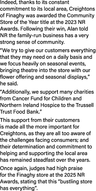 Indeed, thanks to its constant commitment to its local area, Creightons of Finaghy was awarded the Community Store of...