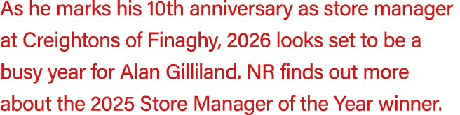 As he marks his 10th anniversary as store manager at Creightons of Finaghy, 2026 looks set to be a busy year for Alan...