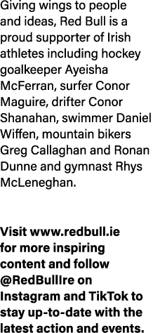 Giving wings to people and ideas, Red Bull is a proud supporter of Irish athletes including hockey goalkeeper Ayeisha...