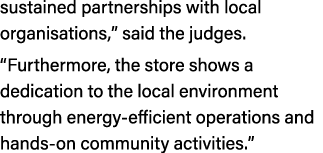 sustained partnerships with local organisations,” said the judges. “Furthermore, the store shows a dedication to the ...