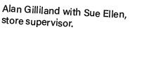 Alan Gilliland with Sue Ellen, store supervisor.