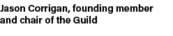 Jason Corrigan, founding member and chair of the Guild