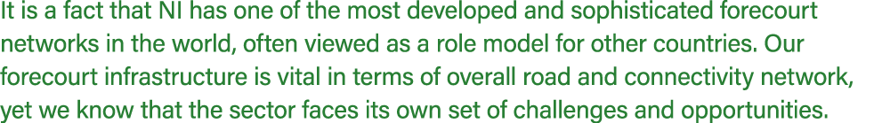It is a fact that NI has one of the most developed and sophisticated forecourt networks in the world, often viewed as...