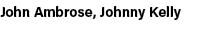 John Ambrose, Johnny Kelly