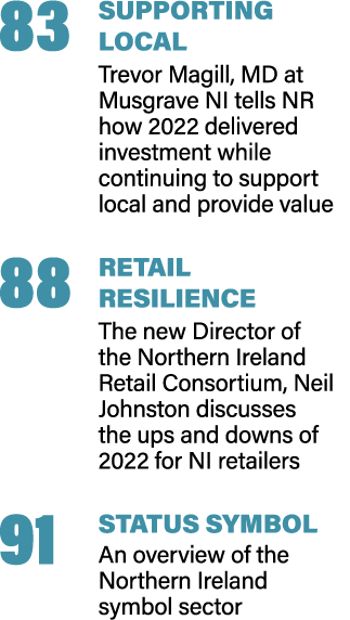 83 SUPPORTING LOCAL Trevor Magill, MD at Musgrave NI tells NR how 2022 delivered investment while continuing to suppo...