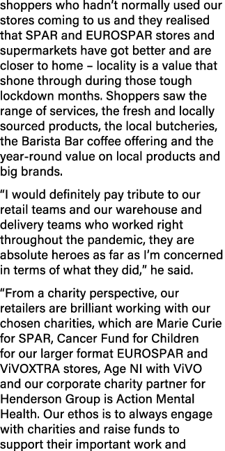 shoppers who hadn’t normally used our stores coming to us and they realised that SPAR and EUROSPAR stores and superma...