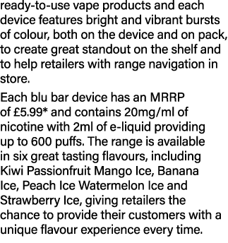 ready to use vape products and each device features bright and vibrant bursts of colour, both on the device and on pa...